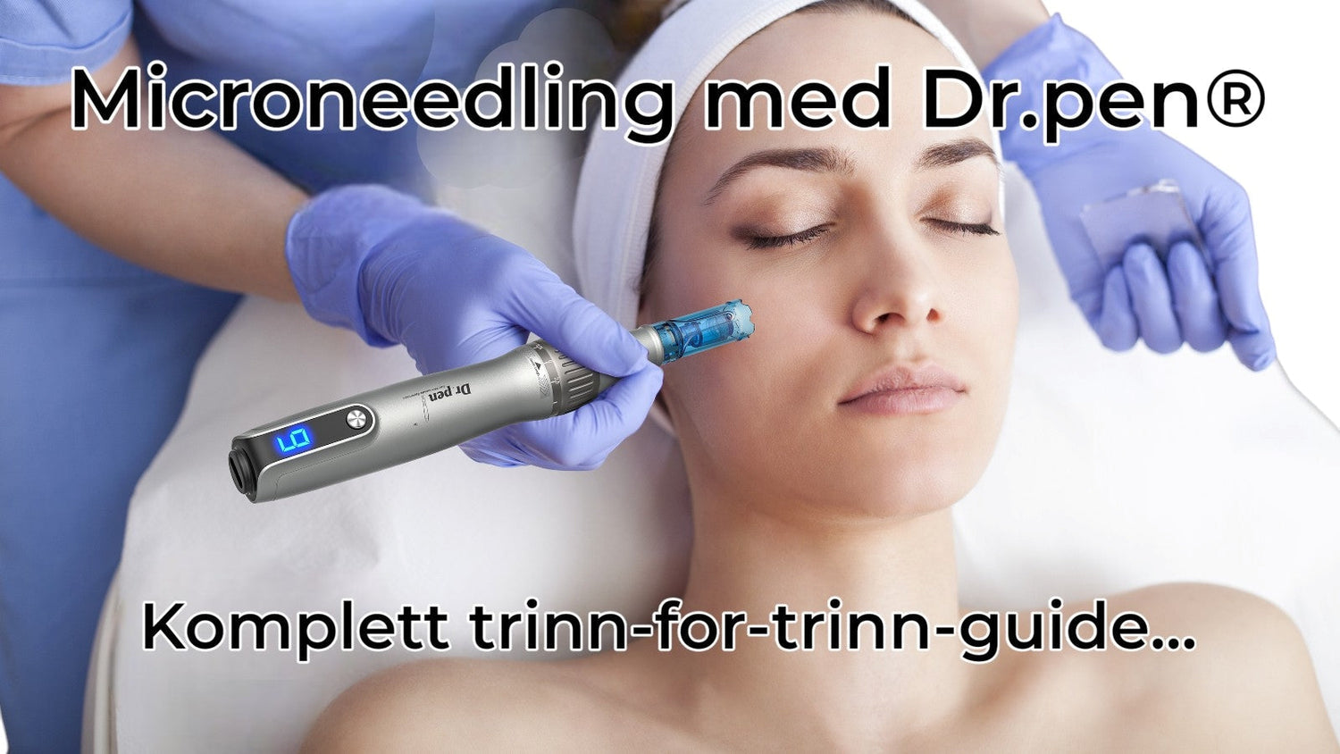 Slik bruker du Dr.pen® microneedling-pen for profesjonelle resultater hjemme