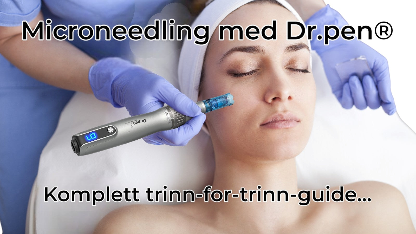 Slik bruker du Dr.pen® microneedling-pen for profesjonelle resultater hjemme